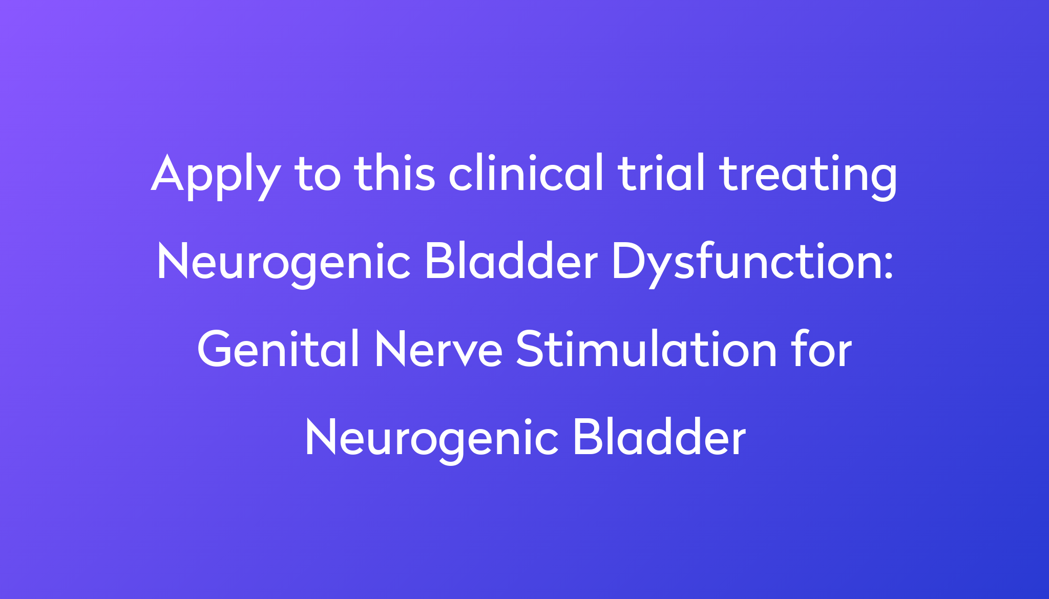 Genital Nerve Stimulation For Neurogenic Bladder Clinical Trial 2024